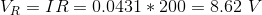 V_R = IR = 0.0431 * 200 = 8.62 \ V