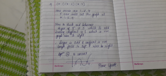 9. (2-1) (x-2)(x-4) Here zeros all 1, 2, 4. x-axis will cut the graph at x=1, 2,4 2 degree of Now to check end behaviour is 3