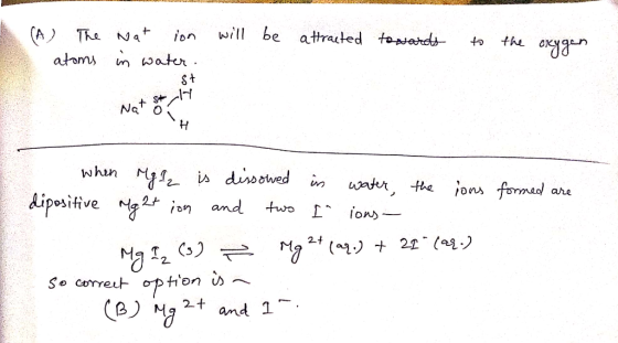 (A) The Nat ion will be atoms in water. attracted towards to the oxygen St H Nato not st when Mg 12 is dissowed in water, dep