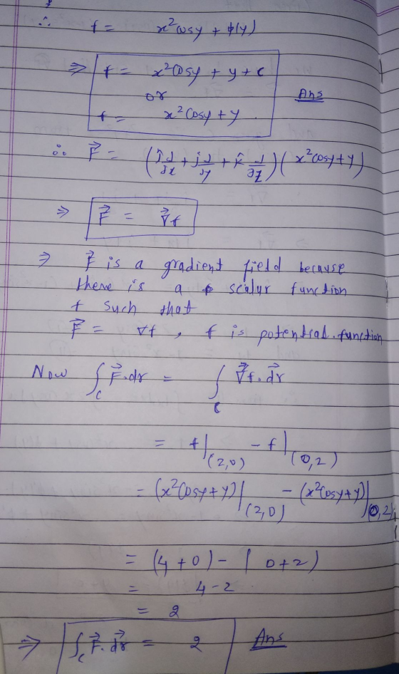 f = Zusy + ply) > r- xosy + y + c Ana x² Cosy ty Catet (2*00449) ALL ht } is a gradient field because there is a & scalur fun