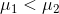 \mu _{1} < \mu _{2}
