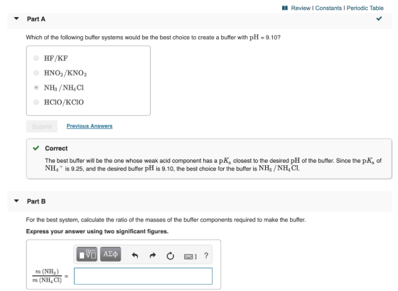 Review I Constants I Periodic Table Part A Which of the following buffer systems would be the best choice to create a buffer