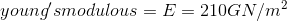 youngsmodulous = E = 210GN/m