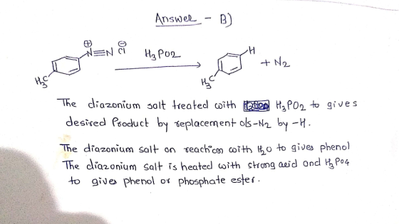 Answer -B) en i Hz Pol + N2 The diazonium salt treated with Doon H2PO2 to gives desired Pooduct by replacement ols-N2 by -H.