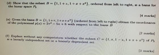 (d) Show that the subset B 1,1 +2,1 ++ a2), ordered from left to right, 1s a basıs for the lnear space P2 14 marks ) Given th