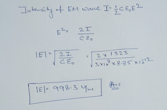 Intensit sity of EM wave I / CEE2 2 2 co El 2 X 1323 2 I С€. 3x109x8.85 x 1012 Ans | E|- 998.3 Yme