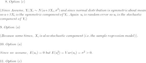 8. Option (c) (Since Assume, Yi XiN(a+BXi, o) and since normal distribution is symmetric about mean so a+BXi is the symmetri