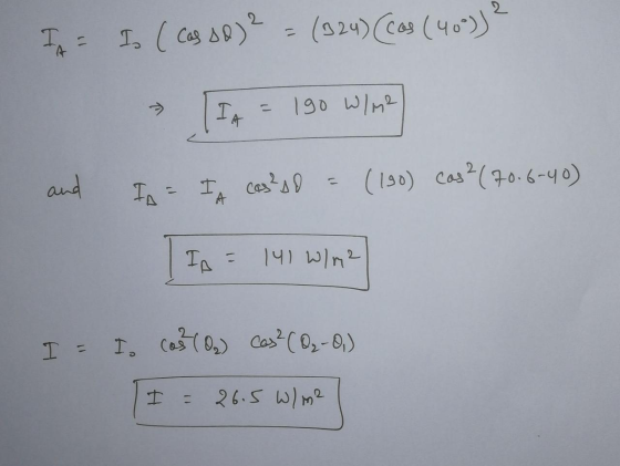 TA = Io ( cas dll )2 = (924)(Cos (40))? In = 190 wine and I = IA cas? O = (180) cas² (70.6-40) TIA = 141 W/m2 I = I cos? (02