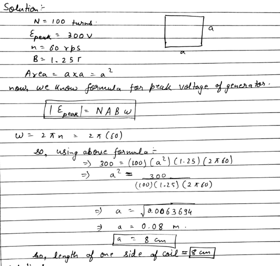 Solution? N = 100 turns &peak = 3000 n=6orps B = ln 25T Area axa = a now, we know formula 2 for peak voltage of generator. 1