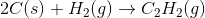 2C(s)+ H_{2}(g)\rightarrow C_{2}H_{2}(g)