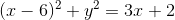 (x-6)^2+y^2=3x+2