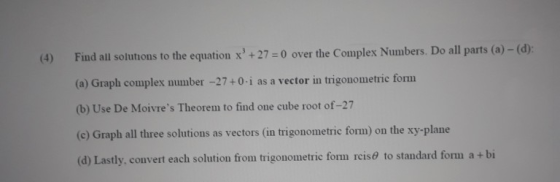 Find all solutions to the equation x +27 = 0 over the Complex Numbers. Do all parts (a)-(d): (a) Graph complex number -27+0.