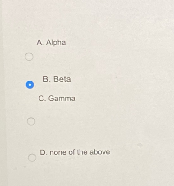 A. Alpha B. Beta C. Gamma D. none of the above