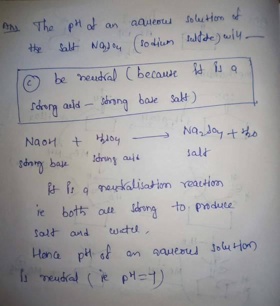 Am The pH of an aqueous solution of the salt Nogon (sodium salt de) will - To be neutral ( because it hal strong auld - strin