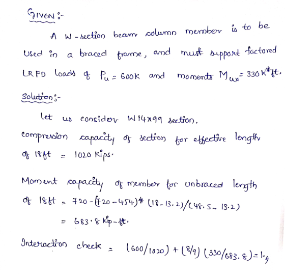 Olea Giveni A W - section beam column member is to be used in a braced frame, and must support factored LR FD loads of Pu=Goo
