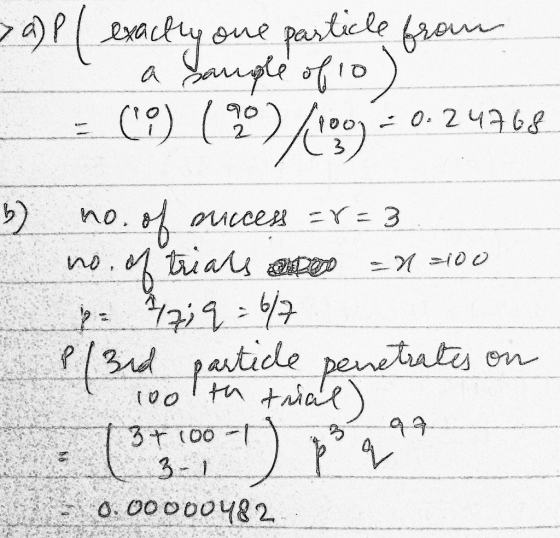 Pl exactly one particle from a sangle of to) = (9) (20)/100=0.24768 - 0-24768 b) no. of success =r= 3 no. of trials o = 11=1