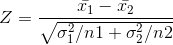 Z=\frac{\bar{x_{1}}-\bar{x_{2}}}{\sqrt{\sigma _{1}^{2}/n1+\sigma _{2}^{2}/n2}}