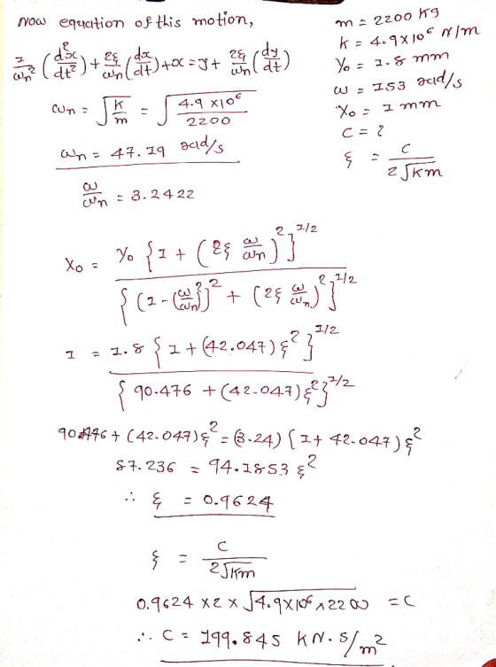 m = 2200kg k = 4.9x jof Nim : .5 mm now equation of this motion, at er et stoc =gte en ligne con = h a = 54.9 X10 an= 47.19 s