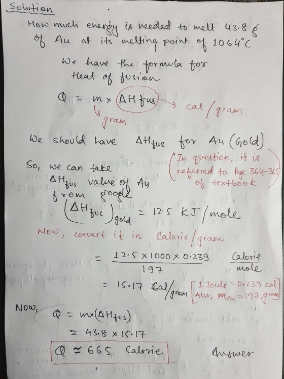cal (gram Solution How much energy is needed to melt 43.8 € of Au at its melting point of 1064°C We have the formula for Heat
