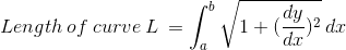 Length \:of \:curve \:L \:= \int_{a}^{b}\sqrt{1+(\frac{dy}{dx})^2}\:dx