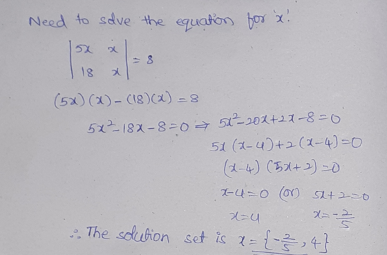 Need to solve the equation for X. = 8 18 o (5x)(x) - (18)(x)=8 5x²-184-8=0 51²20x+27-8=0 51 (x-4) + 2(x-4)=0 (2-4) (5x+2) =0