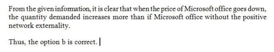 From the given infomation, it is clear that when the price of Microsoft office goes down the quantity demanded increases more
