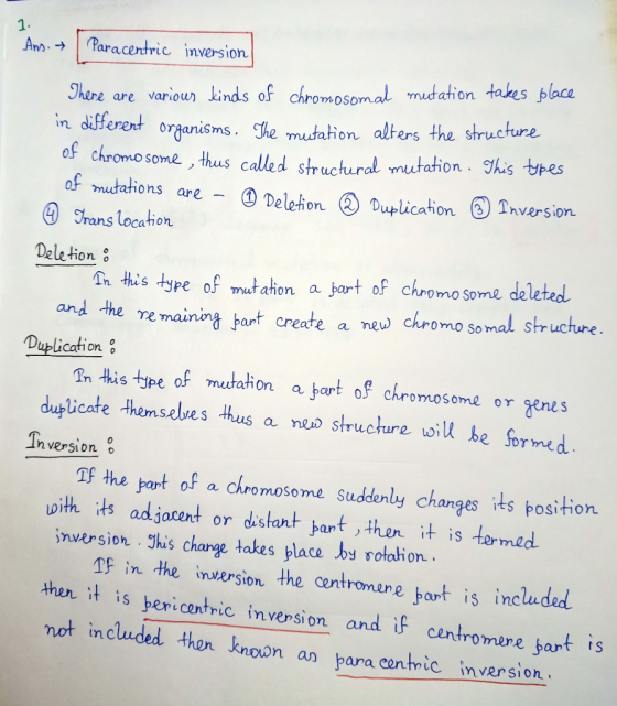 Ans. + Paracentric inversion There are various kinds of chromosomal mutation takes place in different organisms. The mutation