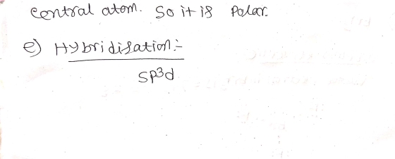 Polar contral atom. So it is e) Hybridisation sp3d.