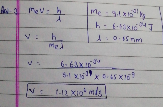 A-3 MeV: h Me- 9.1x10 kg h- 6.63x104 J h Med V: 6-63x 104 9.1Xlox 0.65 X 169 V- 3 t.12 X106 m/s N:
