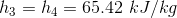 h_3=h_4=65.42\ kJ/kg