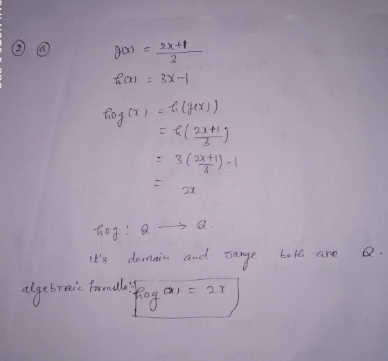 gox) = 2x+1 3 ha = 3x- hog (x ) = h (g(x)) = A ( 28+1) = 3(2x+1) - 1 = 24 hog a Q. sange both are a. its domain and algebrai