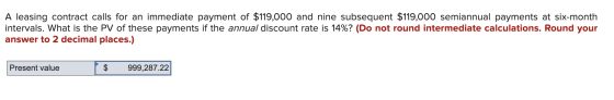 A leasing contract calls for an immediate payment of $119,000 and nine subsequent $119,000 semiannual payments at six-month i