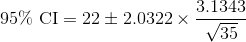 \text{95\% CI}=22\pm 2.0322\times \frac{3.1343}{\sqrt{35}}