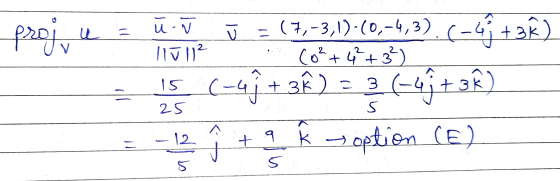 proje u u. 11 112 ū (0² +4² +3² 15 ū = (7,-3,1)-(0,-4,3), (-44 +Bê) (-4ſ +3) = 36-49+3) k option CE) 25 5 12 9 + 5 5
