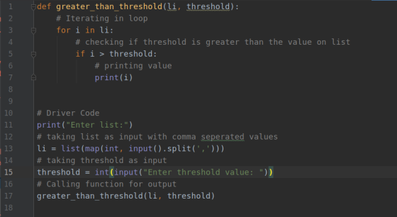 1 Edef greater than threshold(li, threshold) : # Iterating in loop = for i in li: # checking if threshold is greater than the