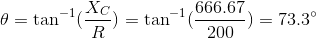\theta = \tan^{-1}(\frac{X_C}{R}) = \tan^{-1}(\frac{666.67}{200}) = 73.3\degree