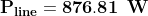 \mathbf{P_{line}=876.81 \: \: W}