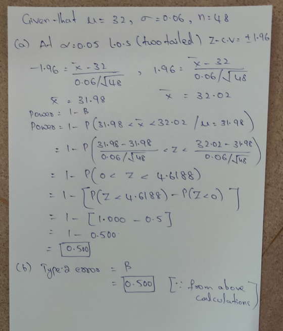 wa Given that u= 32, 0 = 0.06, n=48 (a) Ad 2:0.05 Los (two tailed) Z-cv- & 1.96 -1.96 = x-32 32 0.06/48 0 0.06 / Tu & - 31.98
