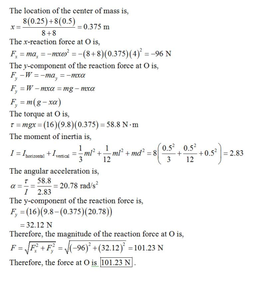 The location of the center of mass is, 8(0.25)+8(0.5) 8+8 二0.375 m The x-reaction force at O is ma,Mxo(8+8) 0.375)(4)--96 N T