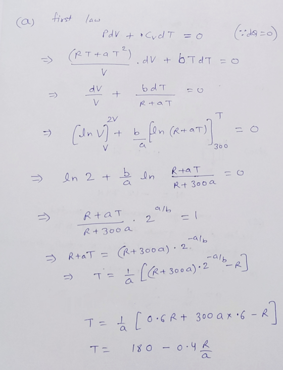 first law a) Pdv + CydT =0 (RT+a T) dv+ dv + bdT R+aT T 2V (R+aT) V 30 0 R+a T n 2 + Rt 300a alb R+aT R+ 300 a alb R+300a) 2
