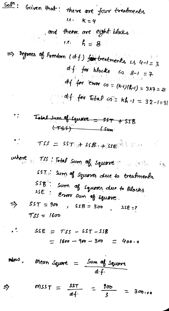 Sola: Given that there are four treatments les K=4 ....and there are eight blocks na e le h = 8 5 Degrees of freedom (d.f:) f