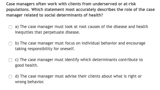 Case managers often work with clients from underserved or at-risk populations. Which statement most accurately describes the