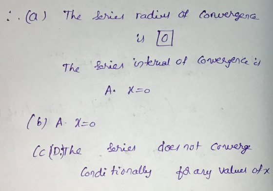 (a) The convergence series radies of y lol series isterial of The Covergence is A N=0 (6) A. X=0 Cc (D. the series Conditiona