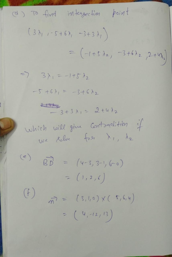 (d) To find intergection point (37,1-5+68, -3+3*,) = (-1+522, -3 +672 , 2 + 4 d.) => 37,=-1 +572 - 5 +67, = -3+672 - 3+3 x, =