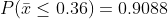 P(\bar{x}\leq 0.36)=0.9088