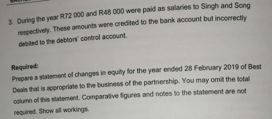 BAULU 3. During the year R72 000 and R48 000 were paid as salaries to Singh and Song respectively. These amounts were credite