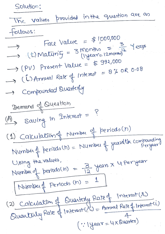 Solution The values provided in the question are as follows: face value = $1000,000 → (t) Maturity 3 months 13 1 Years (lyear