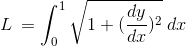 L \:= \int_{0}^{1}\sqrt{1+(\frac{dy}{dx})^2}\:dx