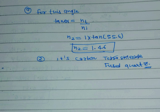 for this angle tanoi = ht bo 2= Ixtan(55.6) h2= 1.46 is carbon Tetra shiloade Tused quartz-
