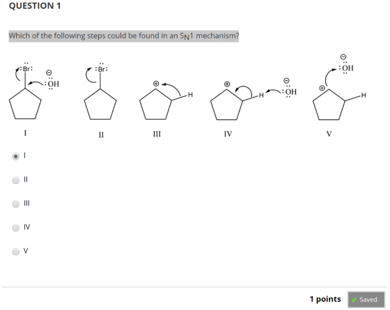 QUESTION 1 Which of the following steps could be found in an SN1 mechanism? : OH \ OH0 H 1 points Saved